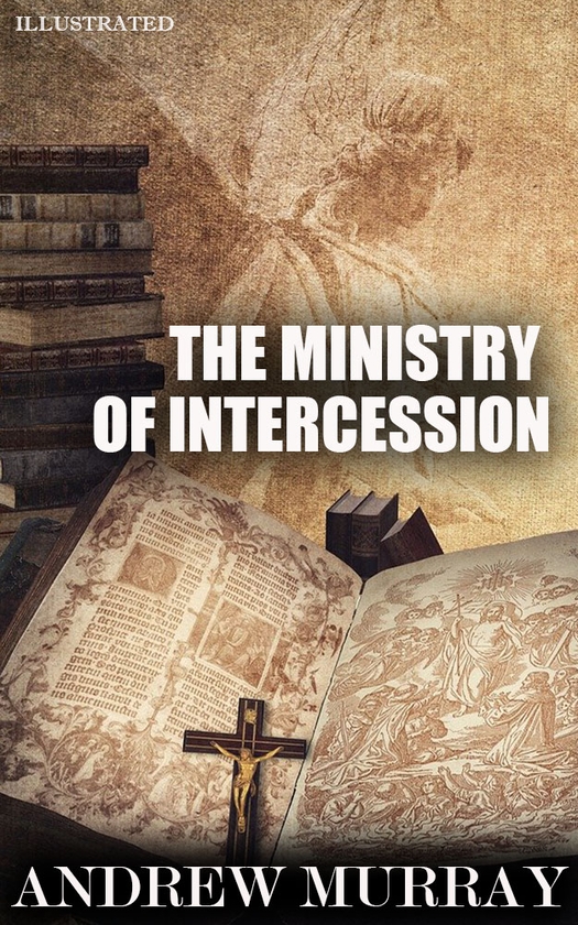 [object Object] «The Ministry of Intercession. Illustrated», автор Ендрю Мюррей - фото №1
