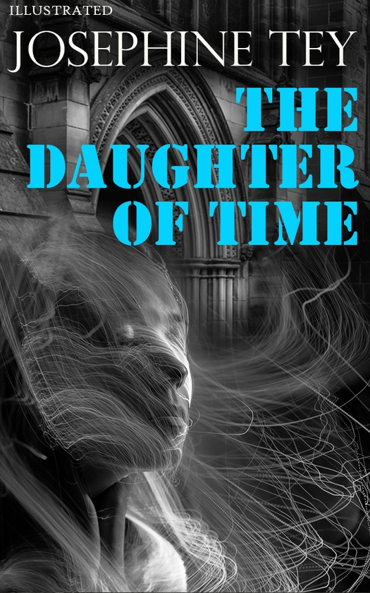 Електронна книга «The Daughter of Time. Illustrated», автор Жозефіна Тей - фото №1