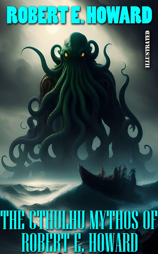 Электронная книга «The Cthulhu Mythos of Robert E. Howard. Illustrated», автор Роберт Э. Говард - фото №1