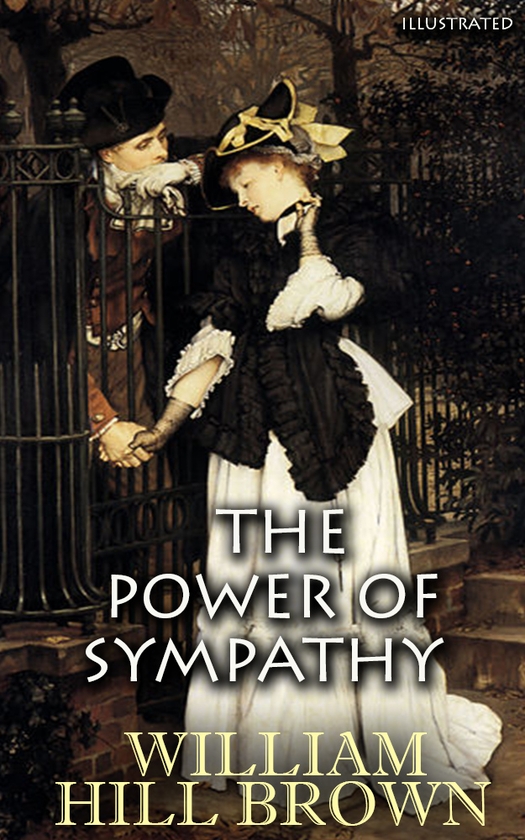 Электронная книга «The Power Of Sympathy. Illustrated», автор Уильям Хилл Браун - фото №1