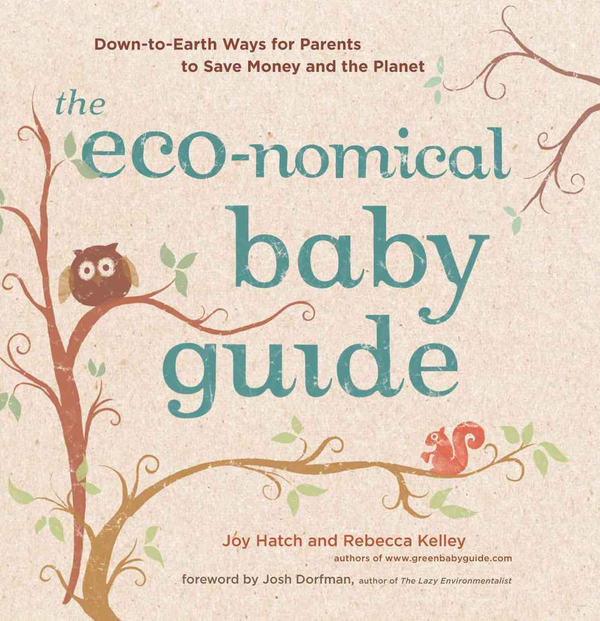 Бумажная книга «The Eco-Nomical Baby Guide. Down-To-Earth Ways for Parents to Save Money and the Planet», авторов Джой Хэтч, Ребекка Келли - фото №1