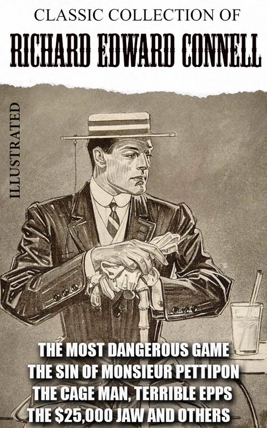 [object Object] «Classic collection of Richard Edward Connell. Illustrated The Most Dangerous Game, The Sin of Monsieur Pettipon, The Cage Man, Terrible Epps, The $25,000 Jaw and others», автор Річард Едвард Коннелл - фото №1