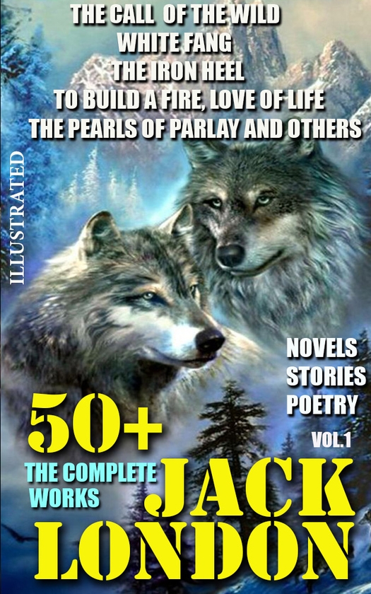 Електронна книга «50+ Complete Works of Jack London. Novels. Stories. Poetry. Vol.1. Illustrated», автор Джек Лондон - фото №1