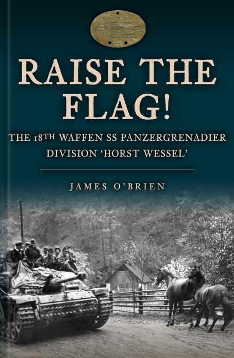 Паперова книга «Raise the Flag! The 18th Waffen SS Panzergrenadier Division 'Horst Wessel'», автор Джеймс О'Брайен - фото №1