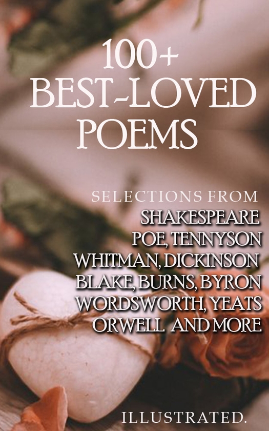 [object Object] «100+ Best-Loved Poems Selections from Shakespeare, Poe, Tennyson, Whitman, Dickinson, Blake, Burns, Byron, Wordsworth, Yeats, Orwell and More», авторів Вільям Шекспір, Едгар Аллан По, Альфред Теннісон, Уолт Уітмен, Емілі Дікінсон, Уільям блейк, Роберт Бернс, Джордж Гордон Байрон, Вільям Вордсворт, Уильям Батлер Йейтс, Джордж Орвелл - фото №1