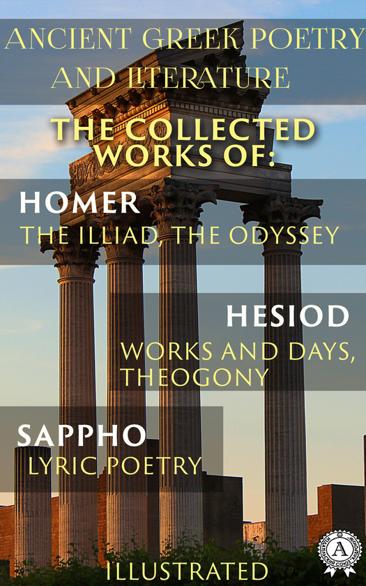 Электронная книга «Ancient Greek poetry and Literature. Illustrated edition», авторов Гомер, Сапфо, Гесиод - фото №1