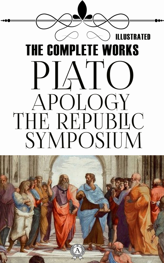 Электронная книга «The Complete Works. Apology. Symposium. The Republic. Illustrated», автор Платон - фото №1