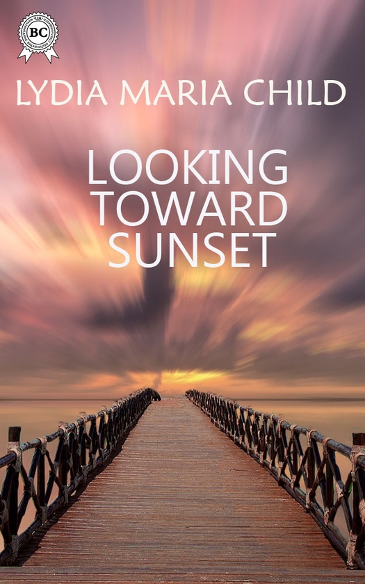 Электронная книга «Looking Toward Sunset», автор Лидия Мария Чайлд - фото №1