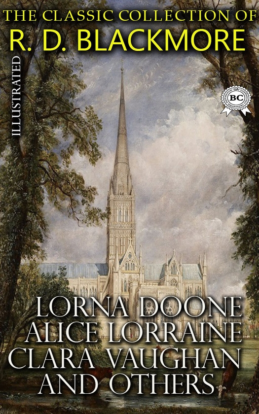 Электронная книга «The Сlassic Сollection of R. D. Blackmore. Lorna Doone, Alice Lorraine, Clara Vaughan and others. Illustrated», автор Ричард Доддридж Блэкмор - фото №1