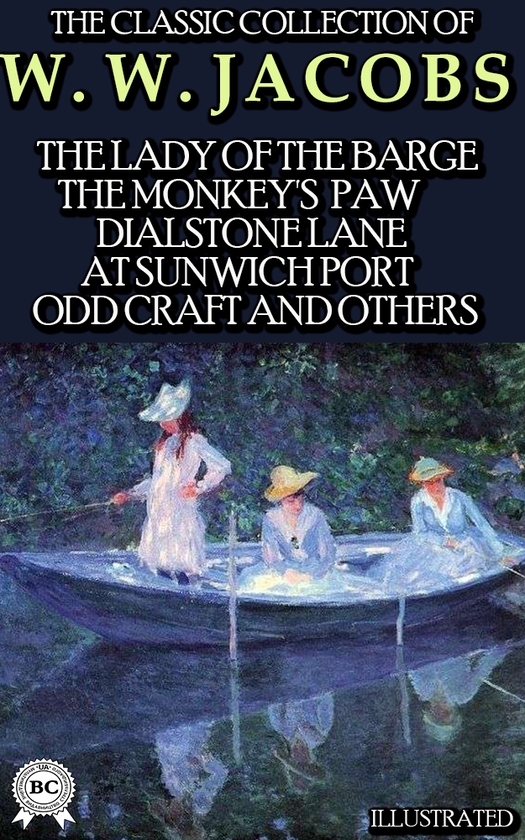 [object Object] «The Сlassic Сollection of W. W. Jacobs. The Lady of the Barge, The Monkey's Paw, Dialstone Lane, At Sunwich Port, Odd Craft and others. Illustrated», автор Уильям Уаймарк Джекобс - фото №1