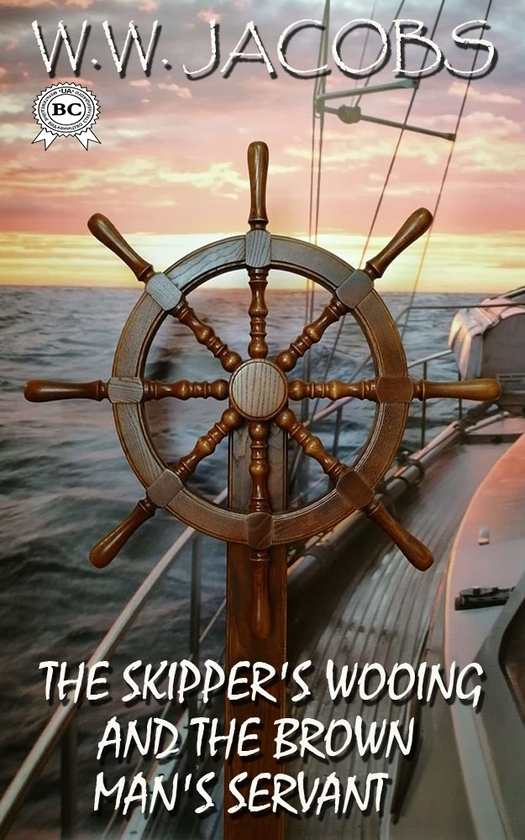 [object Object] «The Skipper's Wooing and The Brown Man's Servant», автор Уильям Уаймарк Джекобс - фото №1