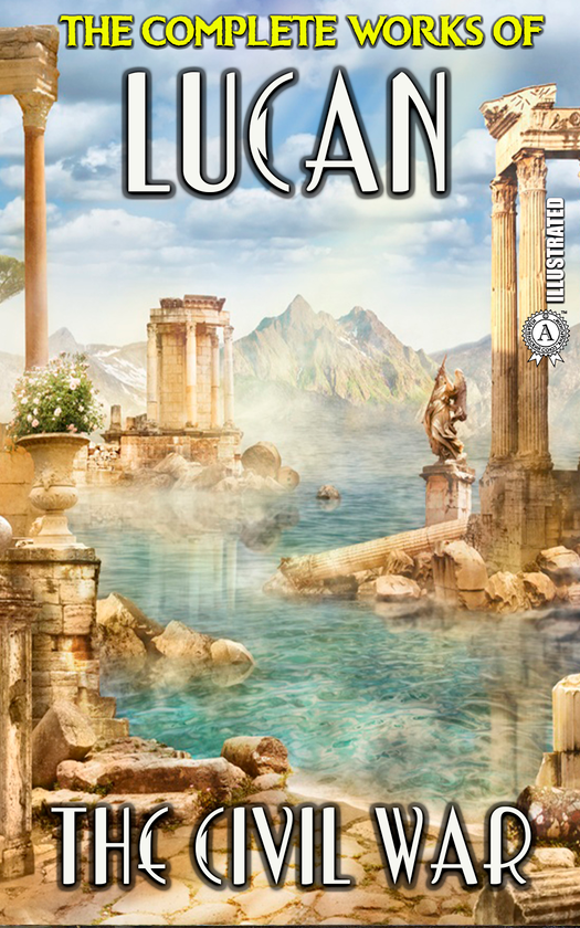 Электронная книга «The Complete Works of Lucan. The Civil War. Illustrated», автор Марк Анней Лукан - фото №1