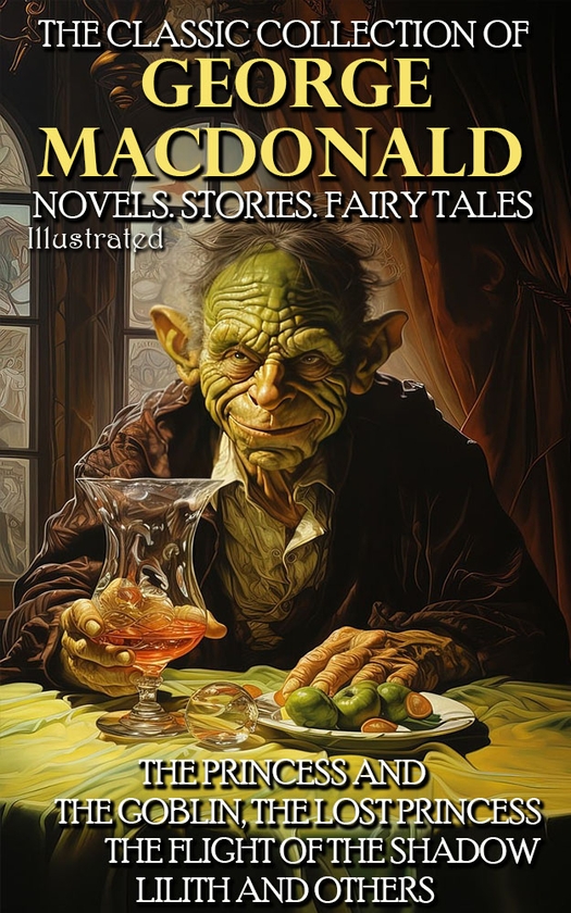 Электронная книга «The Classic Collection of George MacDonald. Novels. Stories. Fairy Tales. Illustrated», автор Джордж Макдональд - фото №1