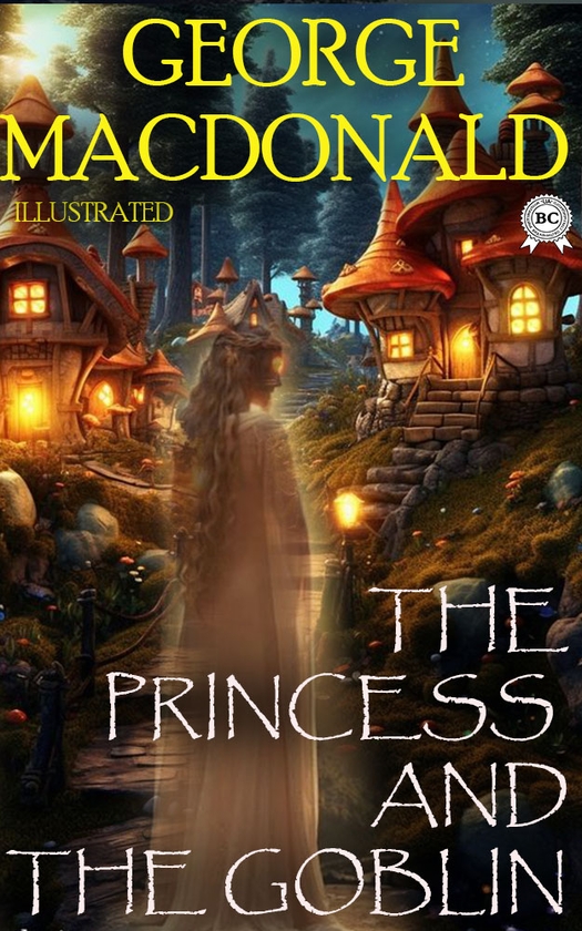 Електронна книга «The Princess and the Goblin. Illustrated», автор Джордж Макдональд - фото №1