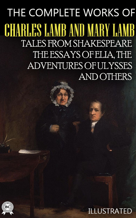 Электронная книга «The Complete Works of Charles Lamb and Mary Lamb. Illustrated», авторов Чарльз Лэмб, Мэри Лэмб - фото №1