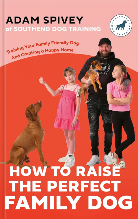 Бумажная книга «How to Raise the Perfect Family Dog. Training Your Family-friendly Dog and Creating a Happy Home», авторов Адам Спайви, Эван Норфолк - фото №1