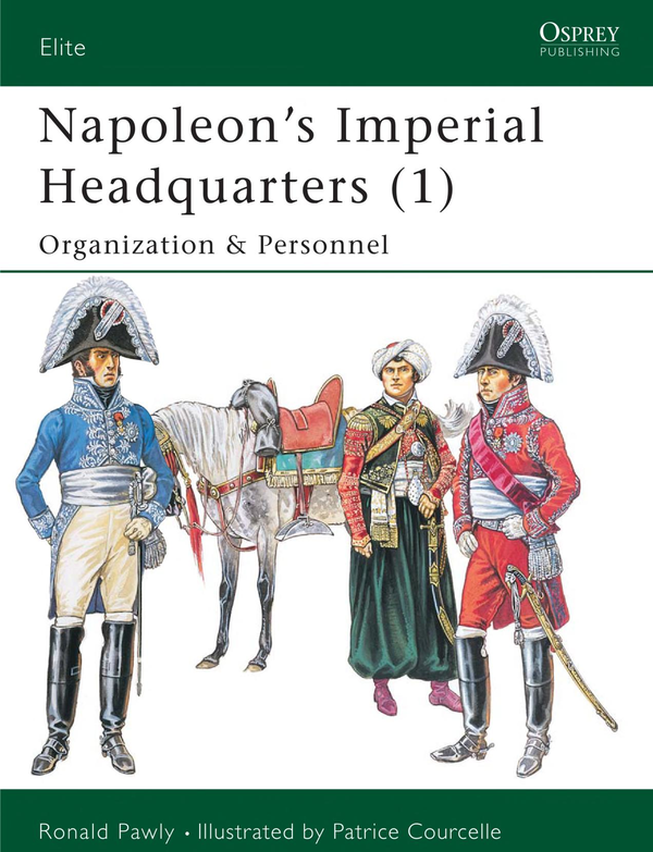 Бумажная книга «Napoleon’s Imperial Headquarters (1). Organization and Personnel», автор Рональд Поули - фото №1