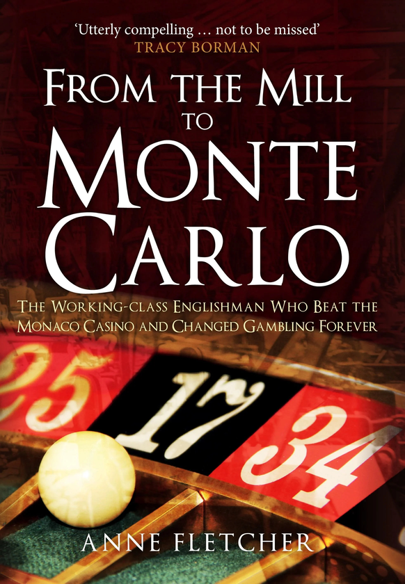 [object Object] «From the Mill to Monte Carlo: The Working-Class Englishman Who Beat the Monaco Casino and Changed Gambling Forever», автор Енн Флетчер - фото №1