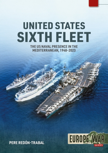 Бумажная книга «United States Sixth Fleet: The US Naval Presence in the Mediterranean, 1948-2023», автор Пере Редон-Трабаль - фото №1