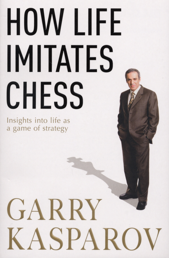 Бумажная книга «How Life Imitates Chess. Insights into Life as a Game of Strategy», авторов Гарри Каспаров, Миг Грингард - фото №1