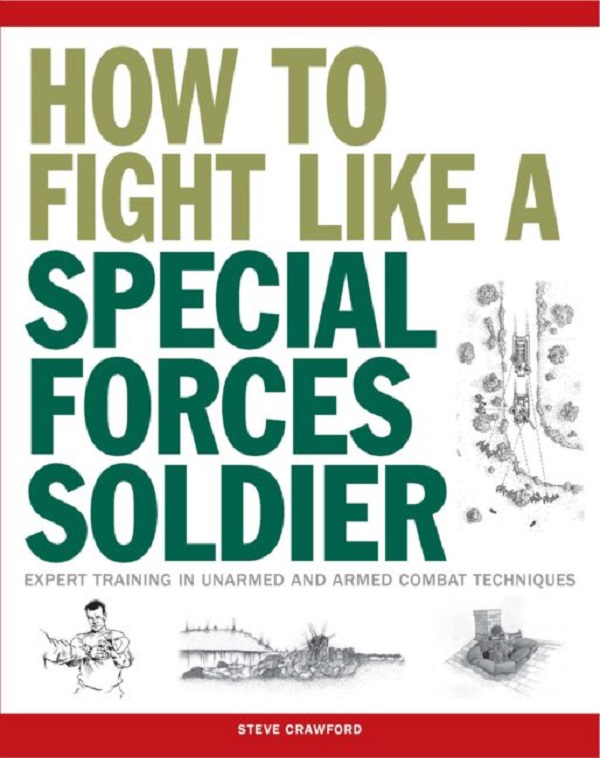 Паперова книга «How to Fight Like a Special Forces Soldier. Expert Training in Unarmed and Armed Combat Techniques (SAS) », автор Стів Кроуфорд - фото №1