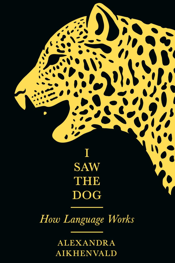 [object Object] «I Saw the Dog. How Language Works», автор Олександра Айхенвальд - фото №1