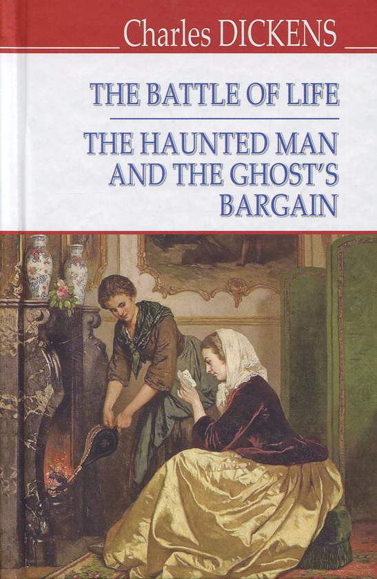 Бумажная книга «The Battle of Life; The Haunted Man and the Ghost‘s Bargain», автор Чарльз Диккенс - фото №1