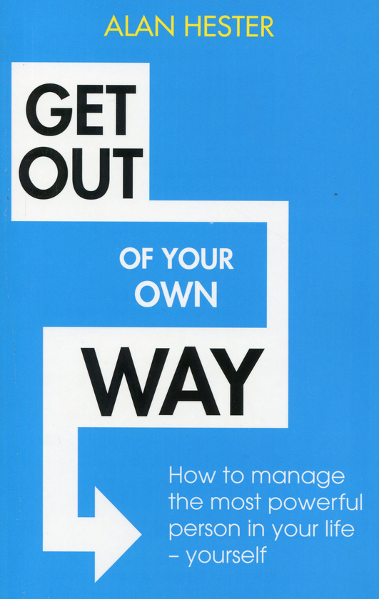 Бумажная книга «Get Out Of Your Own Way. How To Manage The Most Powerful Person In Your Life - Yourself», автор Алан Хестер - фото №1