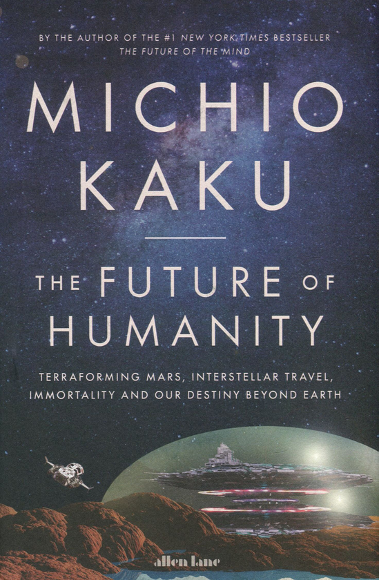 Бумажная книга «The Future of Humanity. Terraforming Mars, Interstellar Travel, Immortality, and Our Destiny Beyond», автор Митио Каку - фото №1