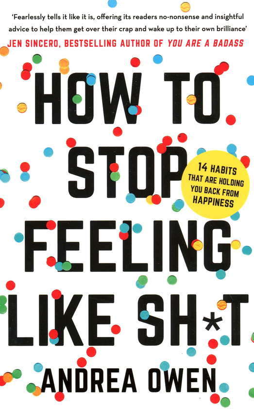 Бумажная книга «How to Stop Feeling Like Sh*t», автор Андреа Оуэн - фото №1
