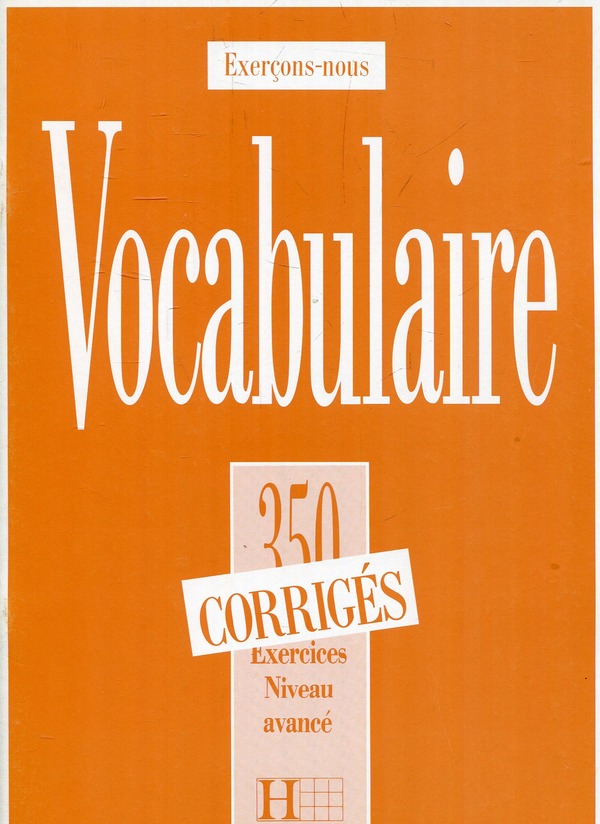 Паперова книга «Vocabulaire. Les 350 Exercices. Débutant. Corrigés», авторів Домінік Фільпа-еквал, Френсіс Проуілац, Пітер Ватчін-Джонс - фото №1