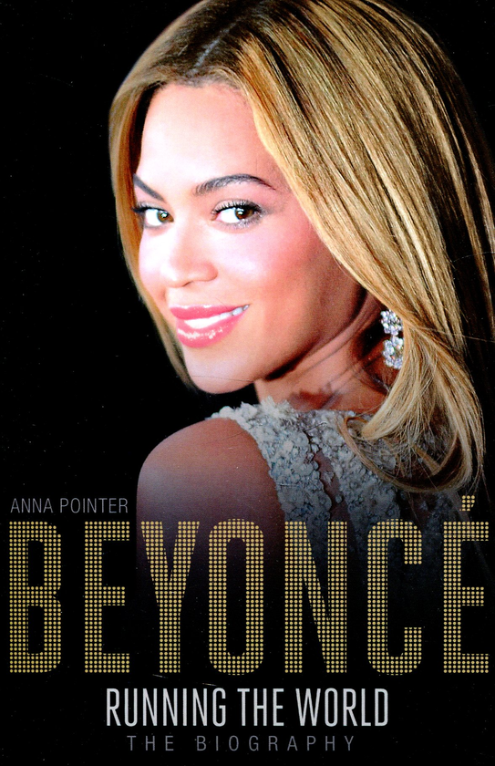 Бумажная книга «Beyonce. Running the World. The Biography», автор Анна Пойнтер - фото №1
