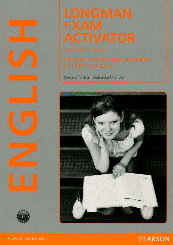 Бумажная книга «Longman Exam Activator. Teacher's Book. Classroom and self-study preparation for all B1 level exams», авторов Доминика Чандлер, Марта Уминска - фото №1