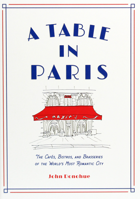 Бумажная книга «A Table in Paris. The Cafes, Bistros, and Brasseries of the World's Most Romantic City», автор Джон Донохью - фото №1