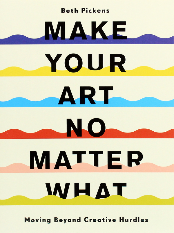 Паперова книга «Make Your Art No Matter What. Moving Beyond Creative Hurdles», автор Бет Пікенс - фото №1