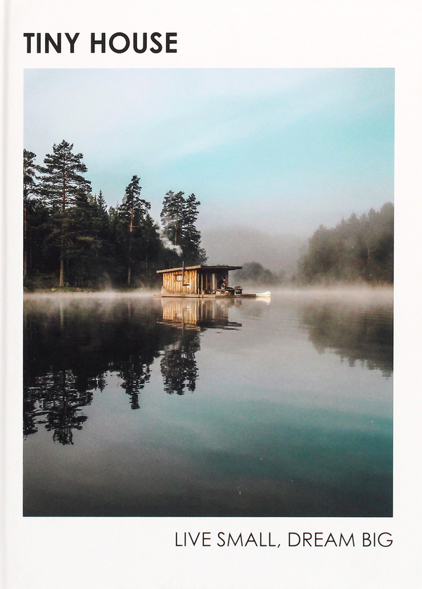 Бумажная книга «Tiny House: Live Small, Dream Big», автор Брент Хивенер - фото №1