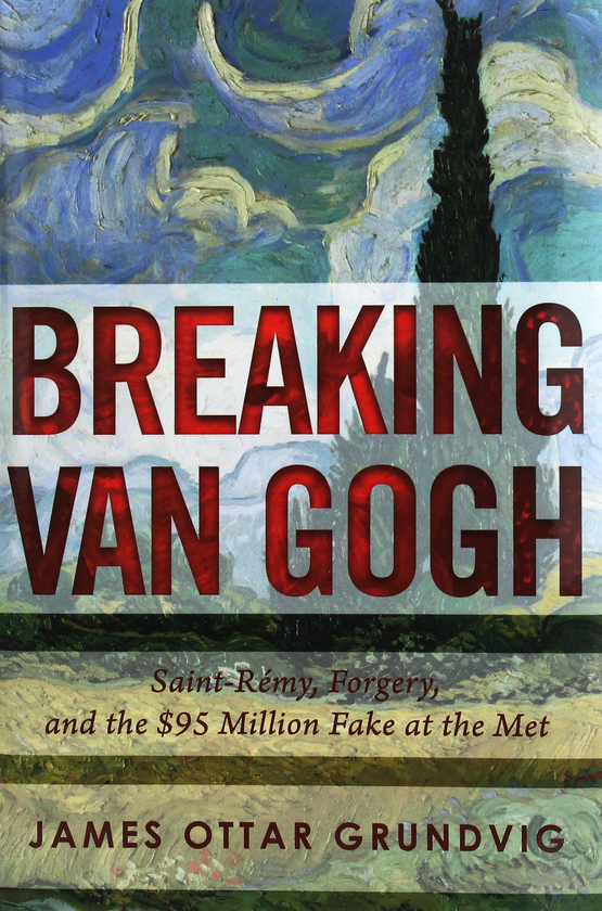Бумажная книга «Breaking van Gogh: Saint-Rémy, Forgery, and the $95 Million Fake at the Met», автор Джеймс Оттар Грундвиг - фото №1