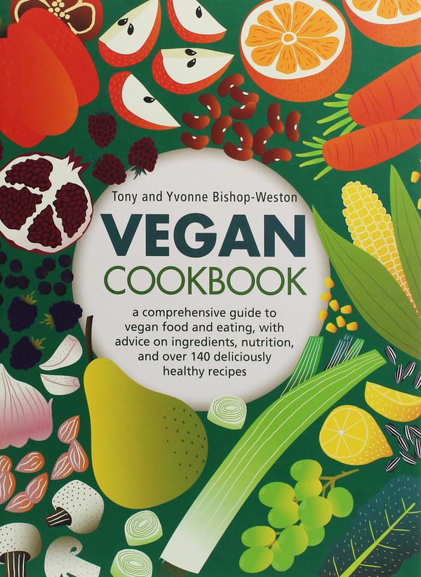 Бумажная книга «Vegan Cookbook. A Comprehensive Practical Reference To Vegan Food And Eating, With Advice On Ingredients, Nutrition And Over 140 Deliciously Healthy Recipes», авторов Тони Бишоп-Уэстон, Ивонн Бишоп-Уэстон - фото №1