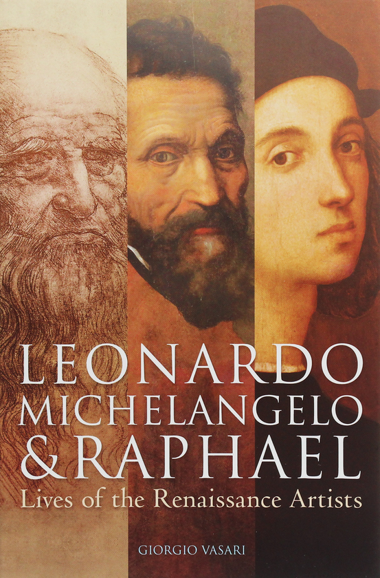 Бумажная книга «Leonardo, Michelangelo & Raphael : Lives of the Renaissance Artists», автор Джорджо Вазари - фото №1