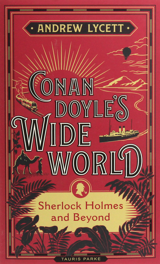 Паперова книга «Conan Doyle's Wide World. Sherlock Holmes and Beyond», автор Ендрю Лісетт - фото №1