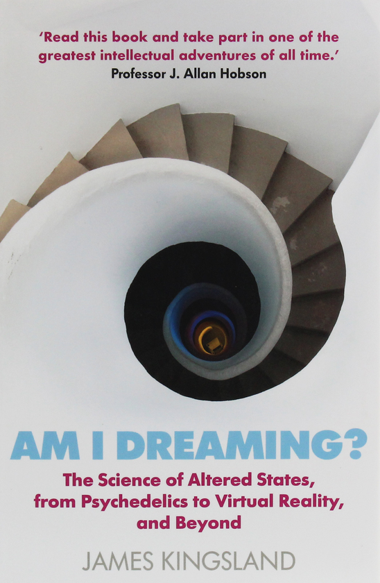 Бумажная книга «Am I Dreaming? The Science of Altered States, from Psychedelics to Virtual Reality, and Beyond», автор Джеймс Кингсленд - фото №1