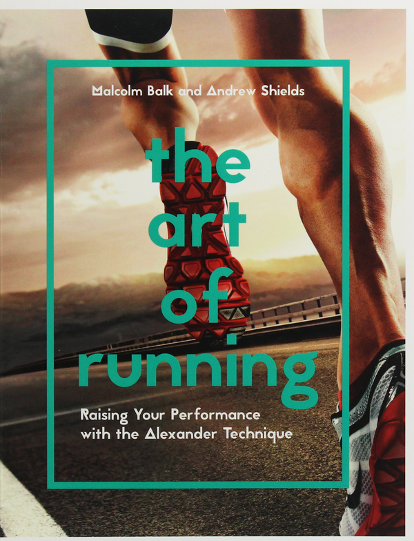 Бумажная книга «The Art of Running. Raising Your Performance with the Alexander Technique», авторов Малкольм Балк, Эндрю Шилдс - фото №1
