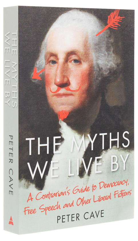 Бумажная книга «The Myths We Live By. A Contrarian's Guide to Democracy, Free Speech and Other Liberal Fictions», автор Питер Кейв - фото №1
