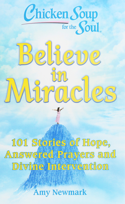 Паперова книга «Chicken Soup for the Soul. 101 Stories of Hope, Answered Prayers and Divine Intervention. Believe in Miracles», автор Емі Ньюмарк - фото №1
