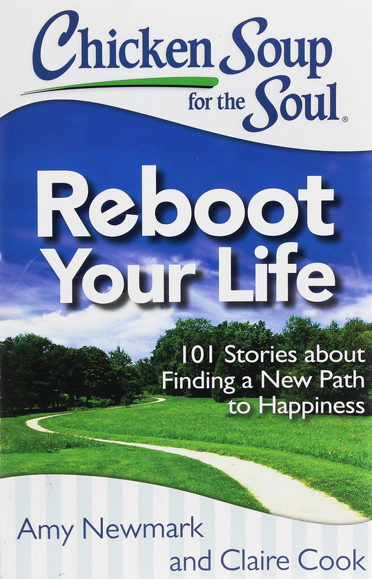 Бумажная книга «Chicken Soup for the Soul. 101 Stories about Finding a New Path to Happiness. Reboot Your Life», авторов Клер Кук, Эми Ньюмарк - фото №1