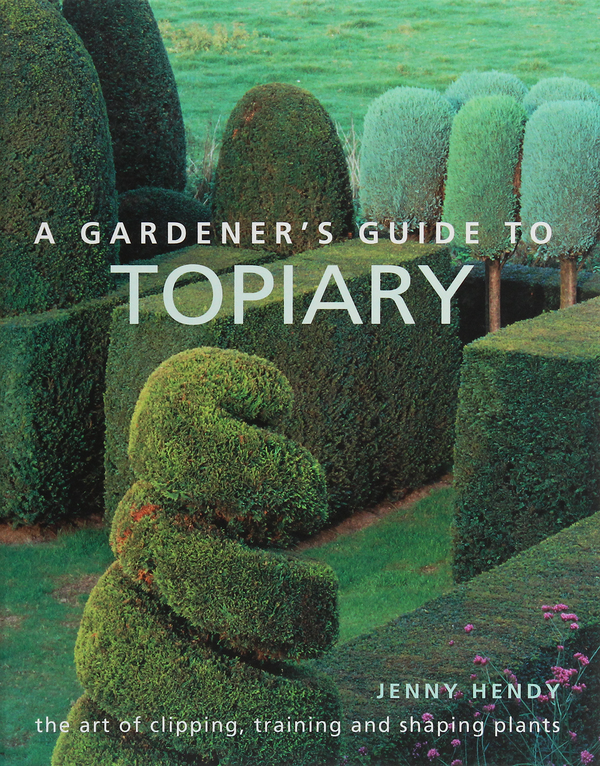 [object Object] «A Gardener's Guide to Topiary. The art of clipping, training and shaping plants», автор Дженни Хенди - фото №1