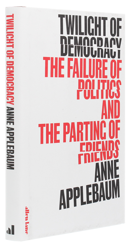 Бумажная книга «Twilight of Democracy. The Failure of Politics and the Parting of Friends», автор Энн Эпплбаум - фото №1