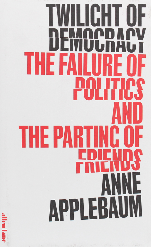 Бумажная книга «Twilight of Democracy. The Failure of Politics and the Parting of Friends», автор Энн Эпплбаум - фото №1