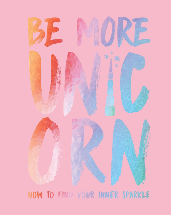 Бумажная книга «Be More Unicorn: How to Find Your Inner Sparkle», автор Джоанна Грей - фото №1