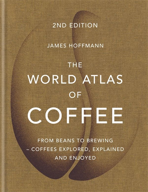 Бумажная книга «The World Atlas of Coffee. From beans to brewing - coffees explored, explained and enjoyed», автор Джеймс Хоффман - фото №1